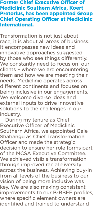 Former Chief Executive Officer of Mediclinic Southern Africa, Koert Pretorius, has been appointed Group Chief Operati   