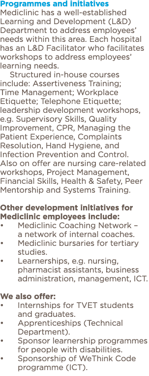Programmes and initiatives Mediclinic has a well-established Learning and Development (L&D) Department to address emp   