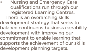   Nursing and Emergency Care qualifications run through our registered Learning Centres   There is an overarching ski   