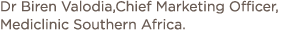 Dr Biren Valodia,Chief Marketing Officer, Mediclinic Southern Africa  