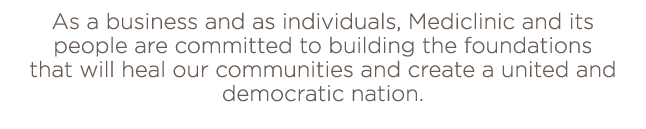 As a business and as individuals, Mediclinic and its people are committed to building the foundations that will heal    