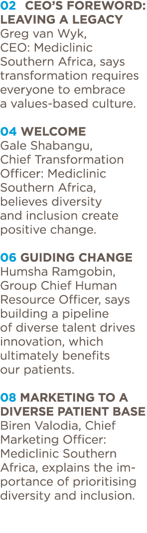 02 CEO s Foreword: Leaving a legacy Greg van Wyk, CEO: Mediclinic Southern Africa, says transformation requires every   