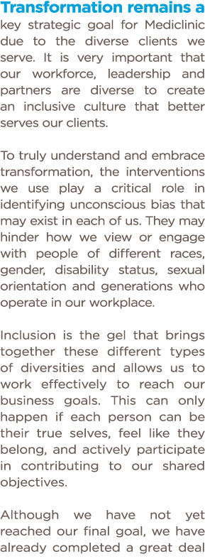 Transformation remains a key strategic goal for Mediclinic due to the diverse clients we serve  It is very important    