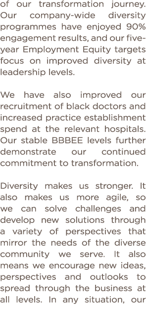of our transformation journey  Our company-wide diversity programmes have enjoyed 90% engagement results, and our fiv   