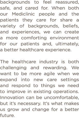 backgrounds to feel reassured, safe, and cared for  When both our Mediclinic people and the patients they care for sh   