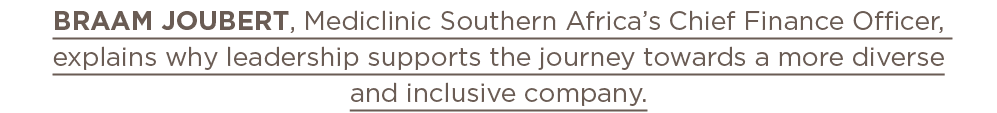 Braam Joubert, Mediclinic Southern Africa s Chief Finance Officer, explains why leadership supports the journey towar   
