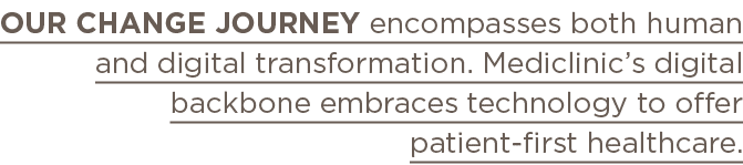 Our change journey encompasses both human and digital transformation  Mediclinic s digital backbone embraces technolo   