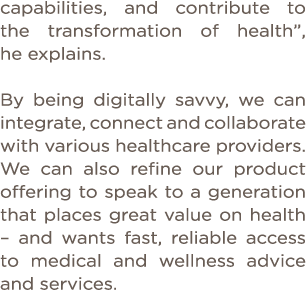 capabilities, and contribute to the transformation of health , he explains   By being digitally savvy, we can integra   