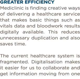 GREATER EFFICIENCY Mediclinic is finding creative ways of delivering a healthcare service that makes basic things suc   