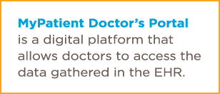 MyPatient Doctor s Portal is a digital platform that allows doctors to access the data gathered in the EHR  