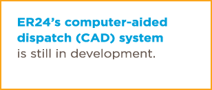 ER24 s computer-aided dispatch (CAD) system is still in development 