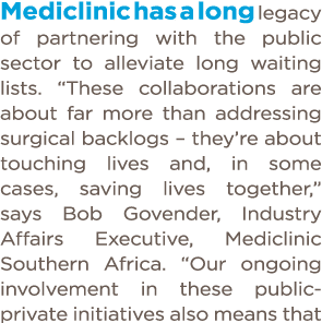 Mediclinic has a long legacy of partnering with the public sector to alleviate long waiting lists   These collaborati   