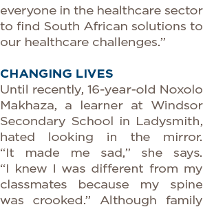 everyone in the healthcare sector to find South African solutions to our healthcare challenges   Changing lives Until   
