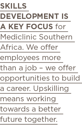 Skills development is a key focus for Mediclinic Southern Africa  We offer employees more than a job   we offer oppor   