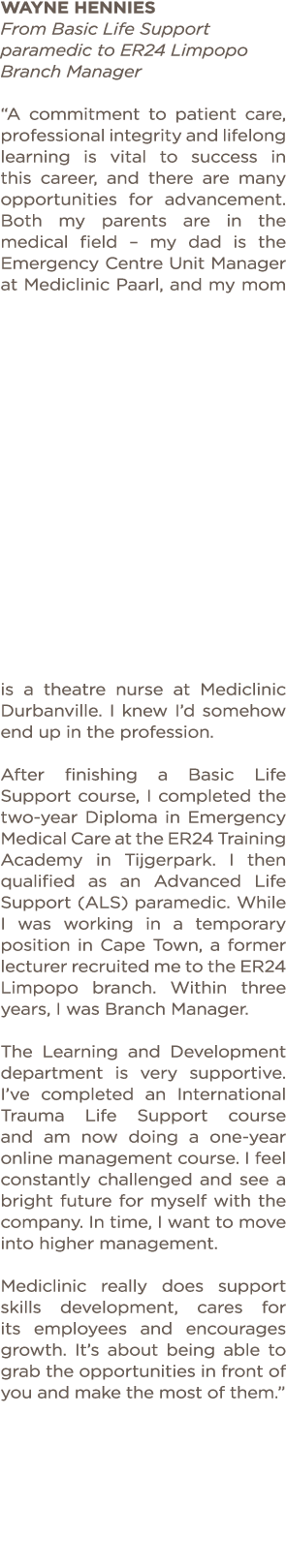 Wayne Hennies From Basic Life Support paramedic to ER24 Limpopo Branch Manager  A commitment to patient care, profess   