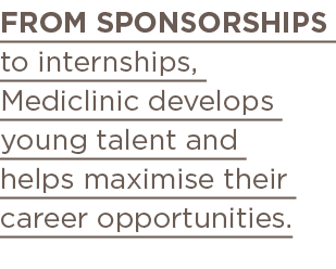 From sponsorships to internships, Mediclinic develops young talent and helps maximise their career opportunities 