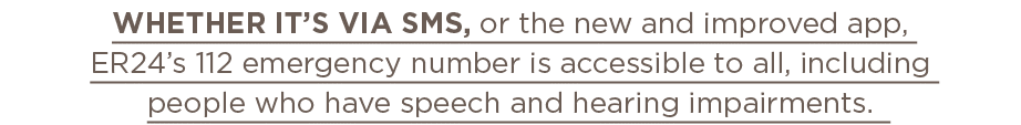 Whether it s via SMS, or the new and improved app, ER24 s 112 emergency number is accessible to all, including people   