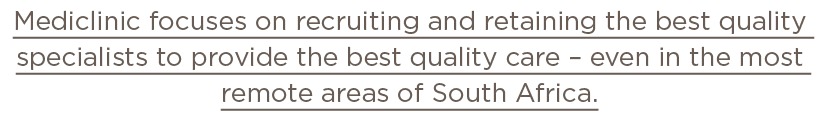 Mediclinic focuses on recruiting and retaining the best quality specialists to provide the best quality care   even i   