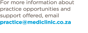 For more information about practice opportunities and support offered, email practice mediclinic co za