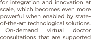for integration and innovation at scale, which becomes even more powerful when enabled by state-of-the-art technologi   