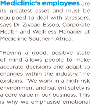 Mediclinic s employees are its greatest asset and must be equipped to deal with stressors, says Dr Ziyaad Essop, Corp   