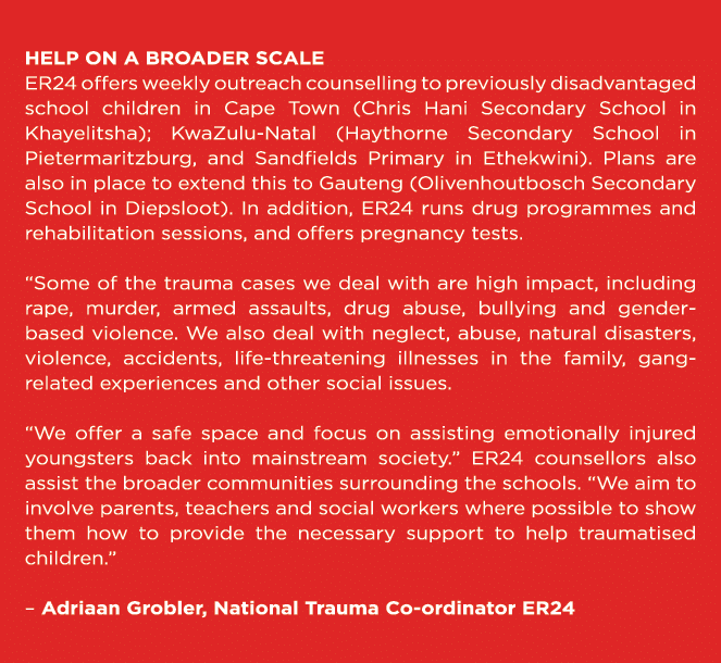  Help on a broader scale ER24 offers weekly outreach counselling to previously disadvantaged school children in Cape    