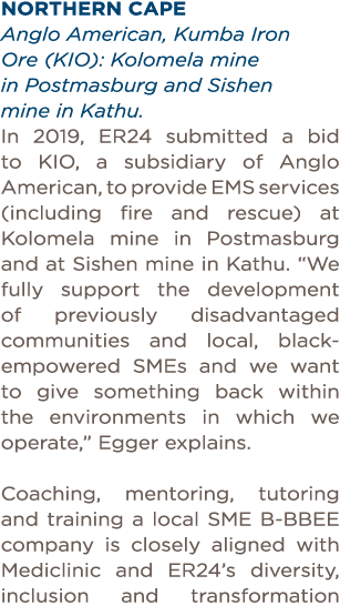Northern Cape Anglo American, Kumba Iron Ore (KIO): Kolomela mine in Postmasburg and Sishen mine in Kathu  In 2019, E   